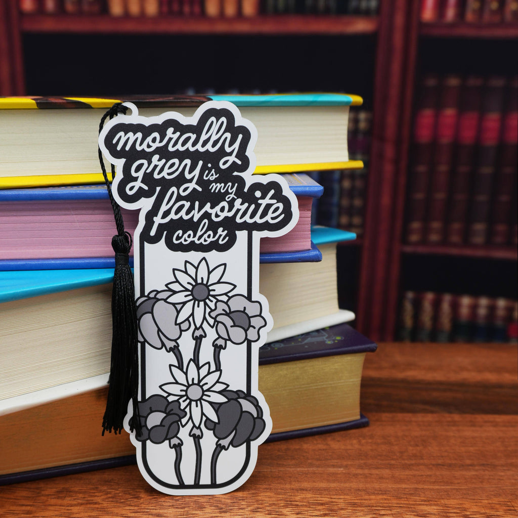 “Morally Grey is My Favorite Color” Bookish Bookmark
