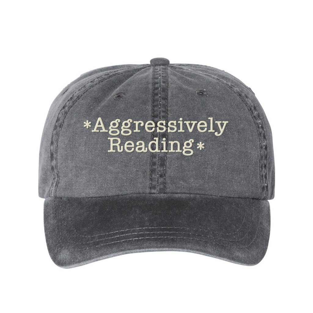 Aggressively Reading Embroidered Pigment Dyed Dad Hat