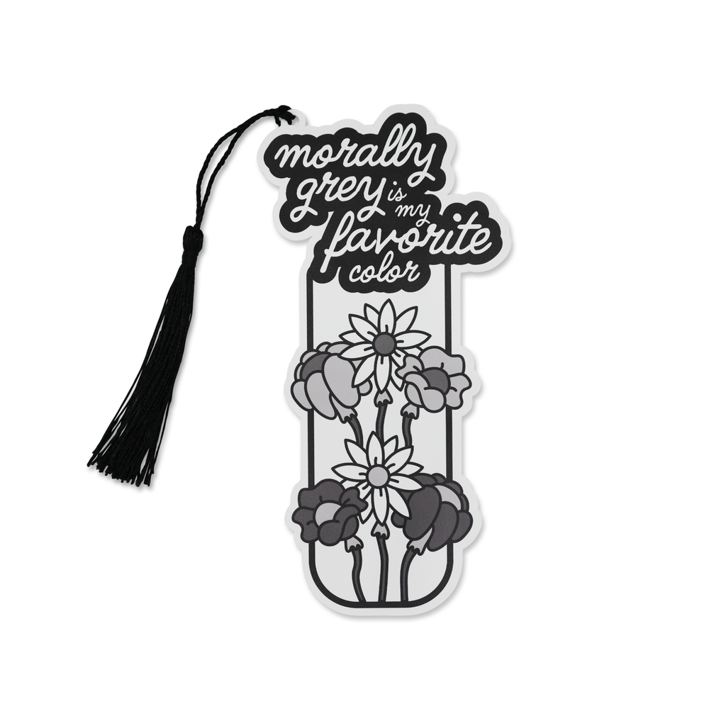 “Morally Grey is My Favorite Color” Bookish Bookmark