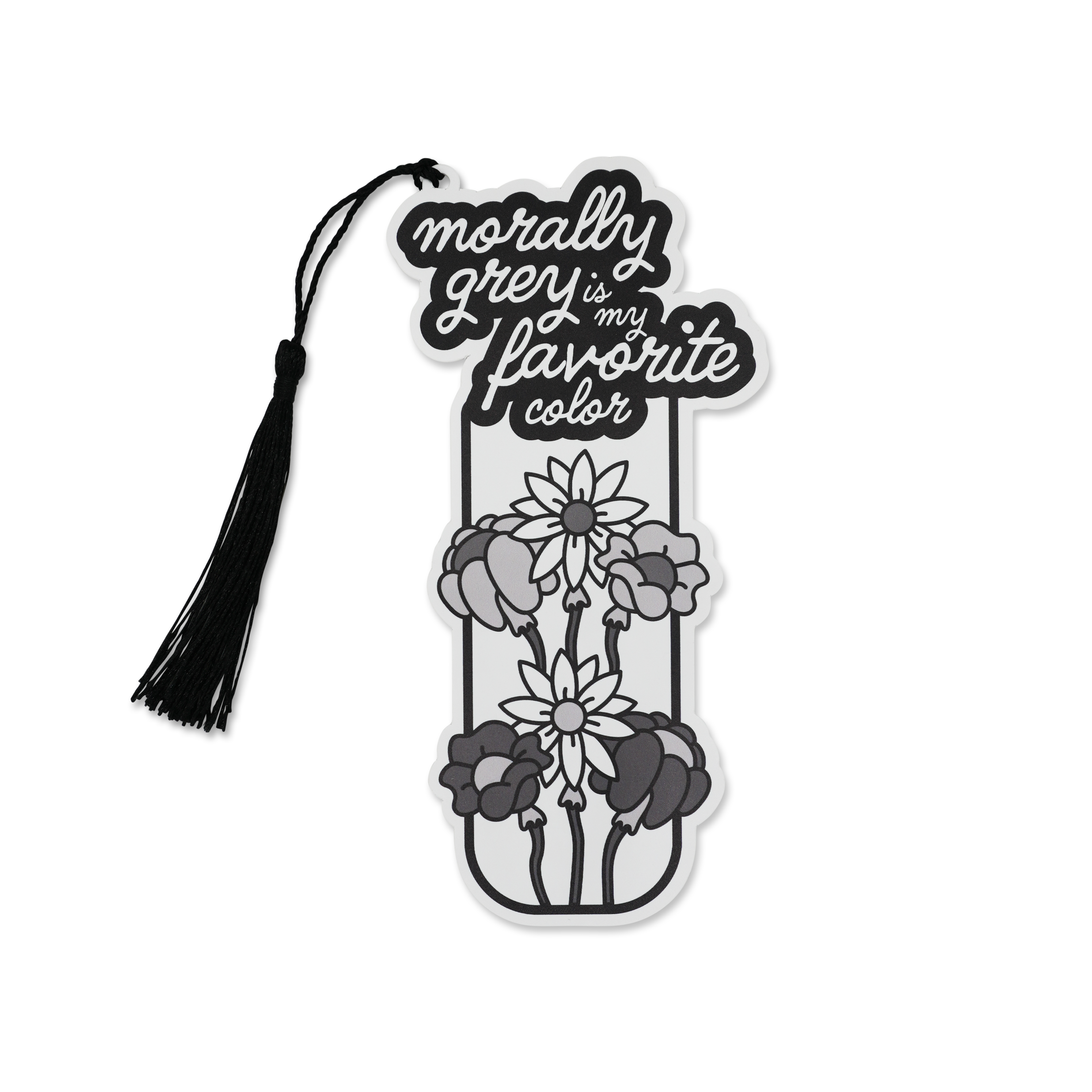 “Morally Grey is My Favorite Color” Bookish Bookmark